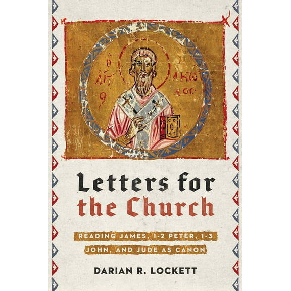 Letters for the Church: Reading James, 1-2 Peter, 1-3 John, and Jude as Canon, (Paperback)