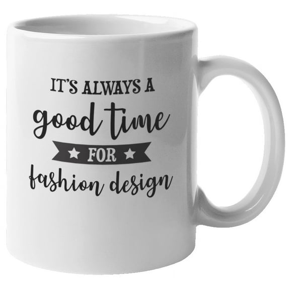 Good Time for Fashion Design Coffee & Tea Mug & Decor for Designers (11oz)