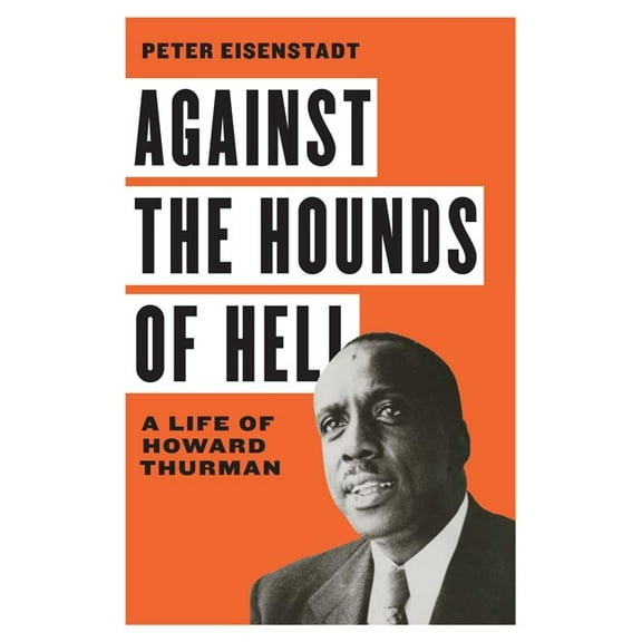 American South Against the Hounds of Hell: A Life of Howard Thurman, (Hardcover)