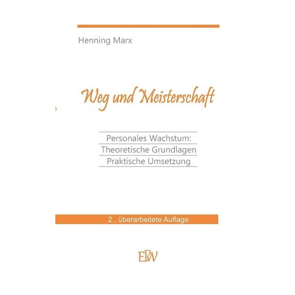 Weg und Meisterschaft: Personale Entwicklung: Theoretische Grundlagen Praktische Umsetzung, (Paperback)