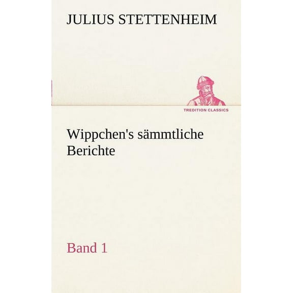 Wippchen's S Mmtliche Berichte, Band 1 (Paperback)