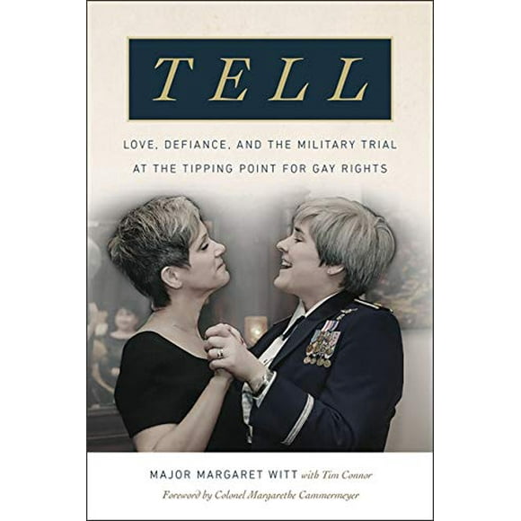 Tell: Love, Defiance, and the Military Trial at the Tipping Point for Gay Rights