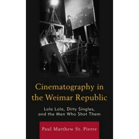 Cinematography in the Weimar Republic: Lola Lola, Dirty Singles, and the Men Who Shot Them