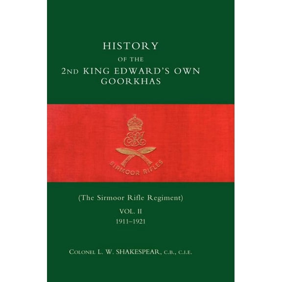 HISTORY of the 2nd King Edward's Own Goorkhas (The Sirmoor Rifle Regiment). 1911-1921, (Hardcover)