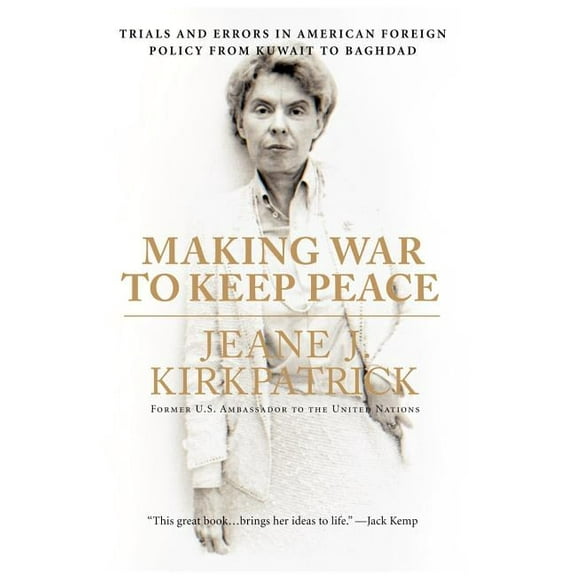Making War to Keep Peace: Trials and Errors in American Foreign Policy from Kuwait to Baghdad, (Paperback)