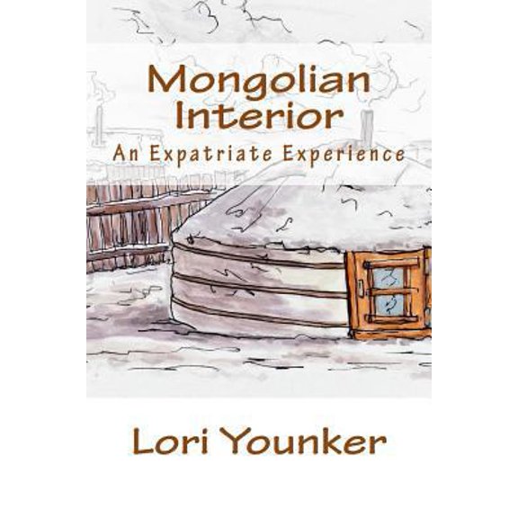 Pre-Owned Mongolian Interior: An Expatriate Experience (Paperback) 1546997342 9781546997344