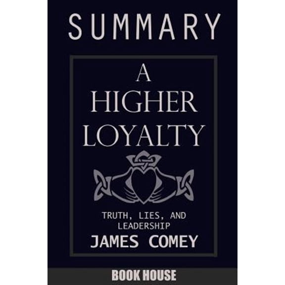 Pre-Owned Summary of a Higher Loyalty: Truth, Lies, and Leadership by James Comey