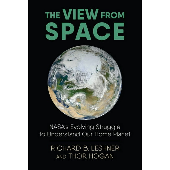 Environment and Society The View from Space: Nasa's Evolving Struggle to Understand Our Home Planet, (Paperback)