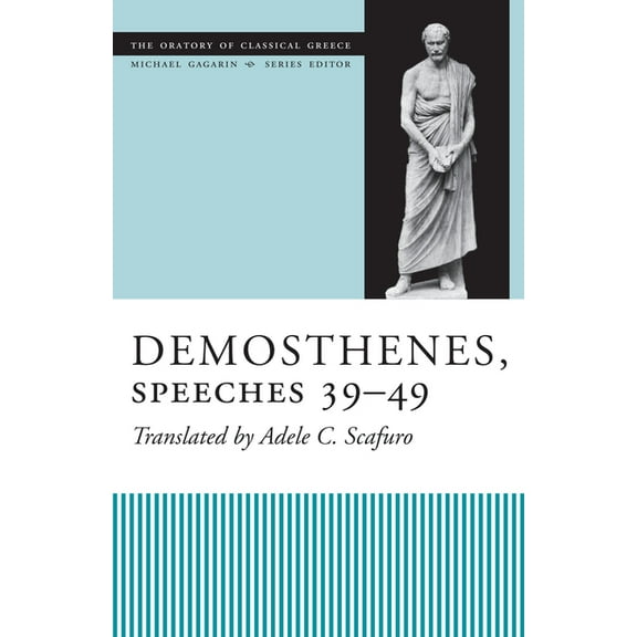 Oratory of Classical Greece Demosthenes, Speeches 39-49, (Paperback)