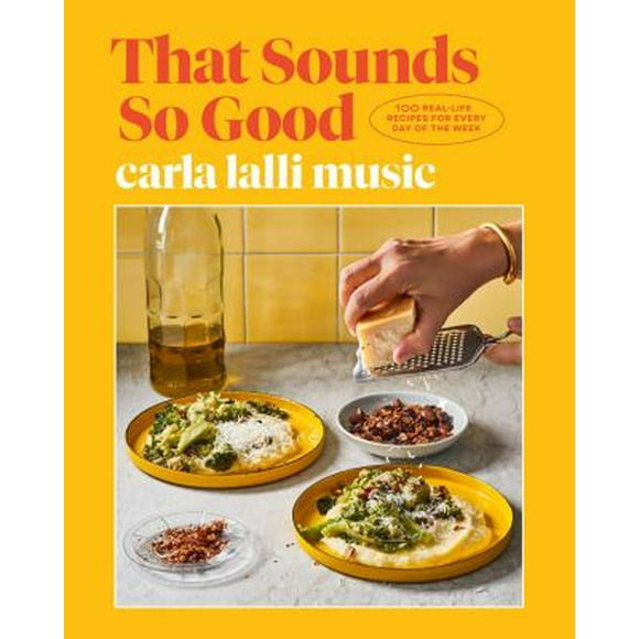 That Sounds So Good : 100 Real-Life Recipes for Every Day of the Week: a Cookbook 9780593138250 Used / Pre-owned
