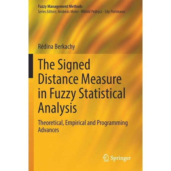 Fuzzy Management Methods The Signed Distance Measure in Fuzzy Statistical Analysis: Theoretical, Empirical and Programming Advances, (Paperback)