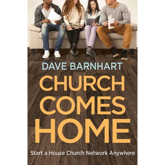 Church Comes Home: Start a House Church Network Anywhere (Other)