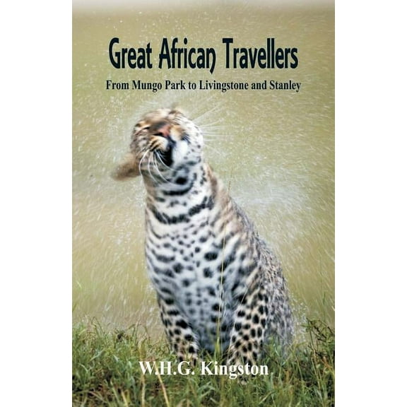 Great African Travellers: From Mungo Park to Livingstone and Stanley, (Paperback)