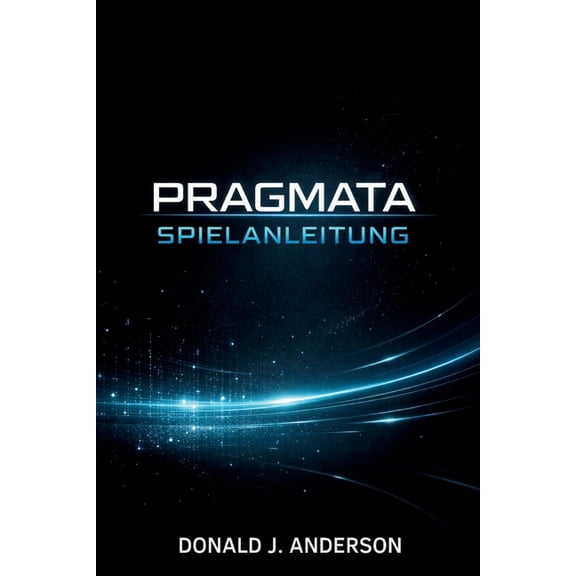 Pragmata Spielanleitung: Eine vollständige Strategie zum Beherrschen von Kampferkundung und fortgeschrittenen Systemen, (Paperback)