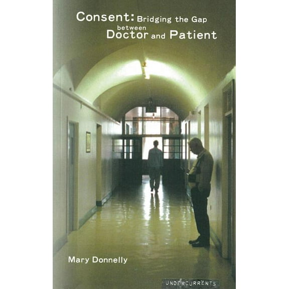 Undercurrents Consent: Bridging the Gap Between Doctor and Patient, (Paperback)