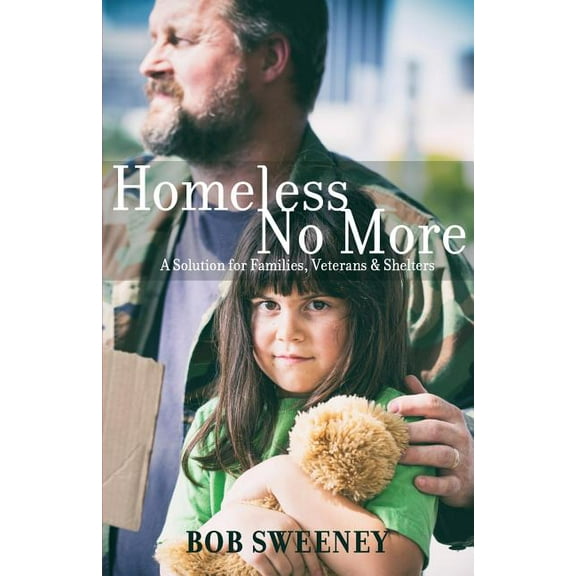 Homeless No More: A Solution for Families, Veterans and Shelters (Paperback)