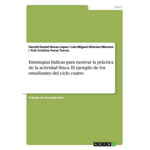 Estrategias lúdicas para motivar la práctica de la actividad fisica. El ejemplo de los estudiantes del ciclo cuatro (Paperback)