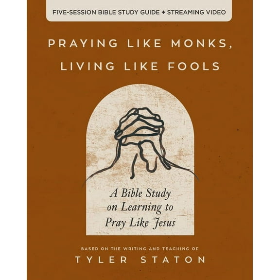 Praying Like Monks, Living Like Fools Bible Study Guide Plus Streaming Video: A Bible Study on Learning to Pray Like Jes, (Paperback)