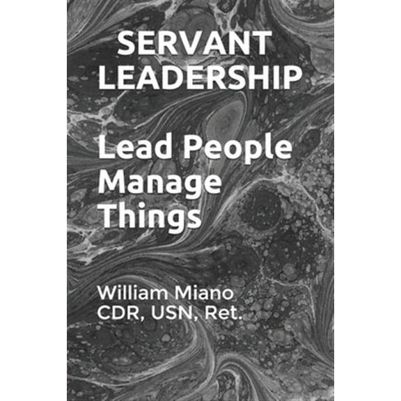 Servant Leadership: Lead People, Manage Things