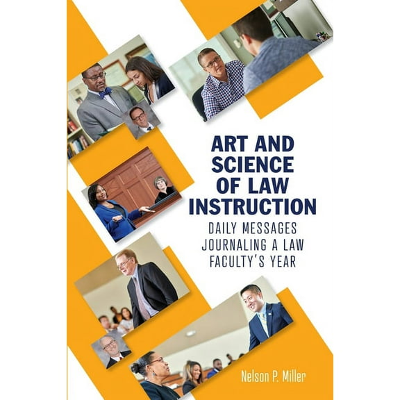 Art and Science of Law Instruction: Daily Messages Journaling a Law Faculty's Year, (Paperback)