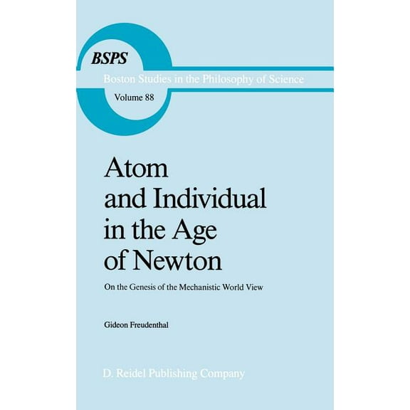 Boston Studies in the Philosophy and His Atom and Individual in the Age of Newton: On the Genesis of the Mechanistic World View, Book 88, (Hardcover)