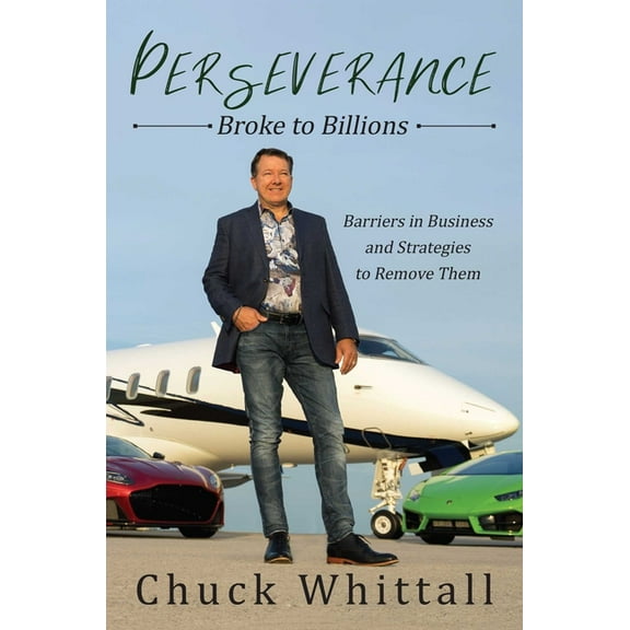 Perseverance: Broke to Billions : Barriers in Business and Strategies to Remove Them (Hardcover)