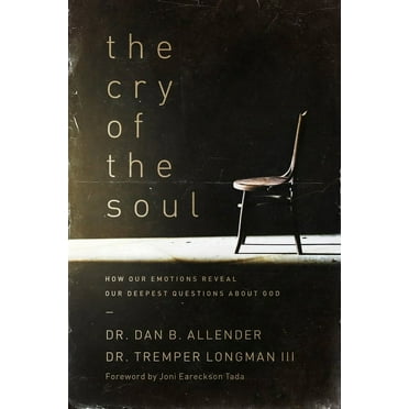 The Cry of the Soul: How Our Emotions Reveal Our Deepest Questions about God, (Paperback)