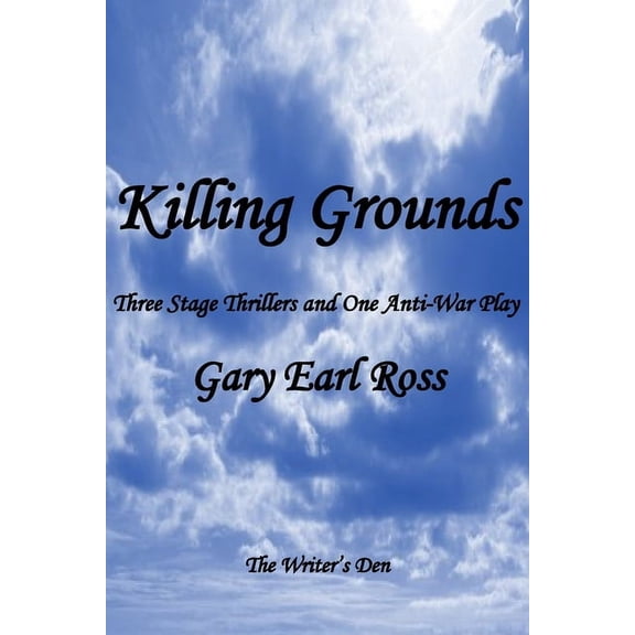 Killing Grounds: Three Stage Thrillers and One Anti-War Play, (Paperback)
