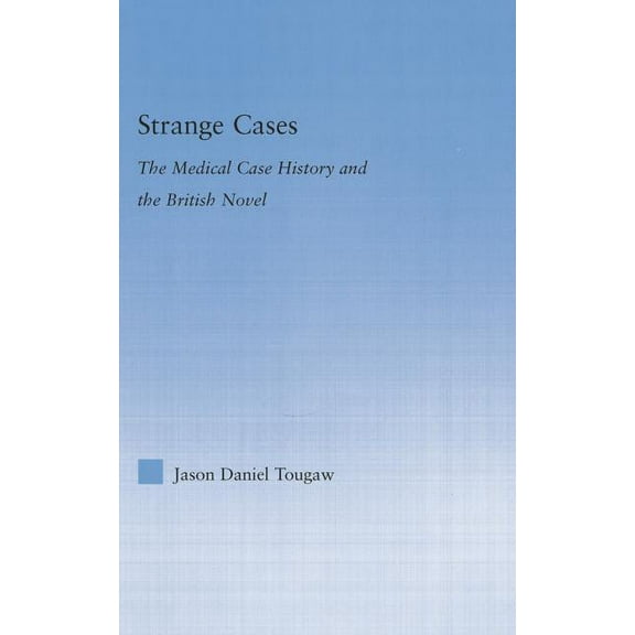 Literary Criticism and Cultural Theory Strange Cases: The Medical Case History and the British Novel, (Paperback)