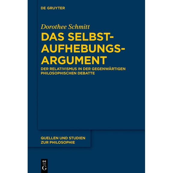 Quellen Und Studien Zur Philosophie Das Selbstaufhebungsargument: Der Relativismus in Der Gegenwärtigen Philosophischen Debatte, Book 136, (Hardcover)