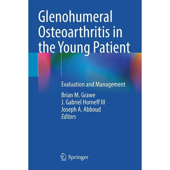 Glenohumeral Osteoarthritis in the Young Patient: Evaluation and Management, (Paperback)