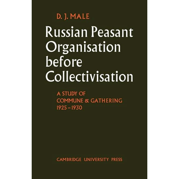 Cambridge Russian, Soviet and Post-Sovie Russian Peasant Organisation Before Collectivisation: A Study of Commune and Gathering 1925 1930, Book 3, (Paperback)