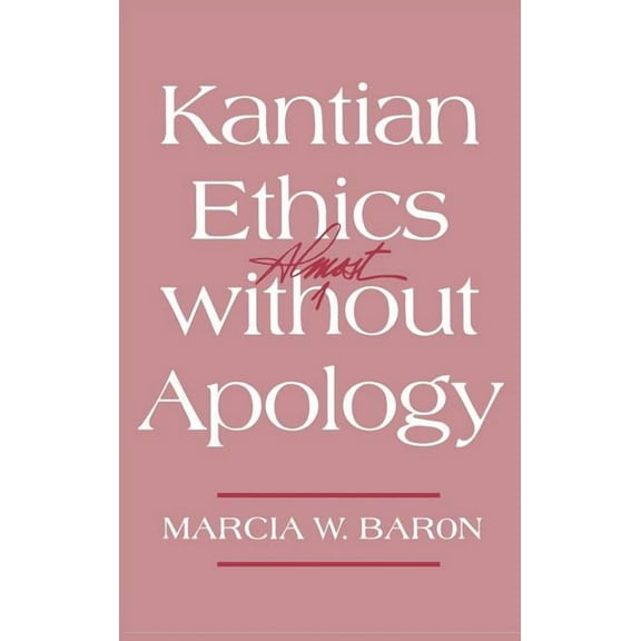 Kantian Ethics Almost Without Apology, (Hardcover)