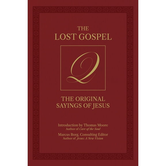 The Lost Gospel Q: The Original Sayings of Jesus, (Hardcover)