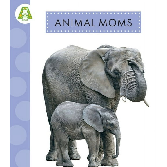 Spot Best Ever Animals Animal Moms, (Hardcover)