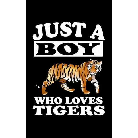 Just A Boy Who Loves Tigers: Animal Nature Collection Paperback 1079076166 9781079076165 Marko Marcus