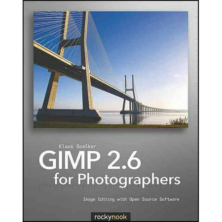 GIMP 2.6 for Photographers: Image Editing With Open Source Software