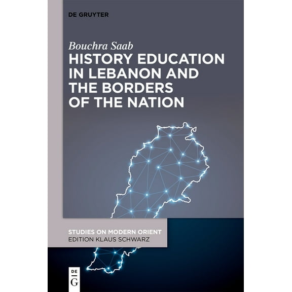 Studies on Modern Orient History Education in Lebanon and the Borders of the Nation, Book 56, (Hardcover)