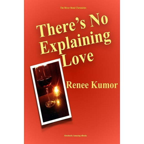River Bend Chronicles: There's No Explaining Love (Paperback)