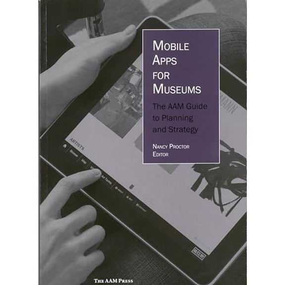 Pre-Owned Mobile Apps for Museums: The Aam Guide to Planning and Strategy (Paperback) 1933253606 9781933253602