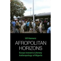 Afropolitan Horizons: Essays Toward a Literary Anthropology of Nigeria, (Hardcover)