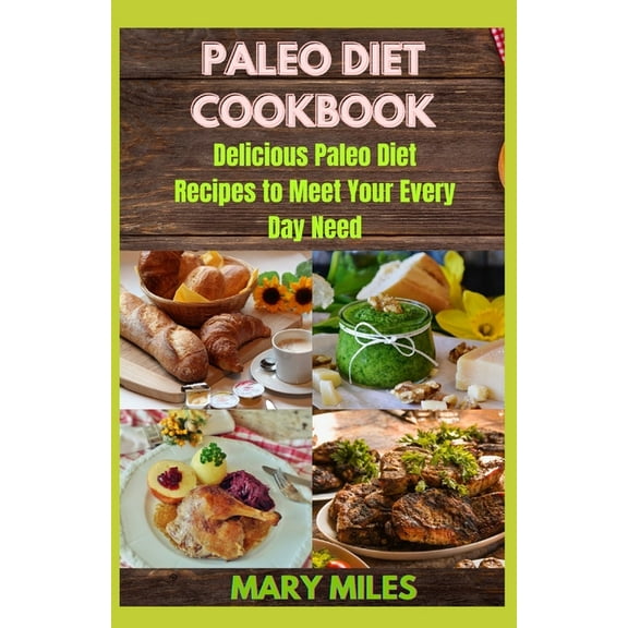 Paleo Diet Cookbook: Delicious Paleo Diet Recipes to Meet Your Every Day Need (Paperback)