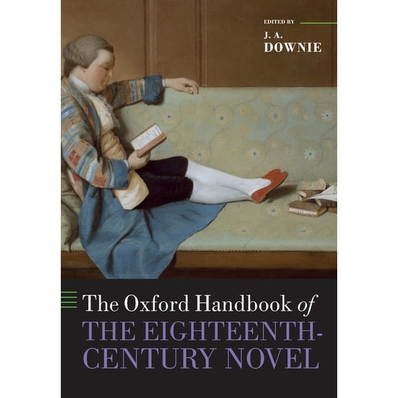Oxford Handbooks The Oxford Handbook of the Eighteenth-Century Novel, (Paperback)