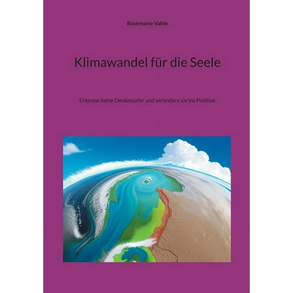 Klimawandel fÃ¼r die Seele: Erkenne deine Denkmuster und verÃ¤ndere sie ins Positive, (Paperback)