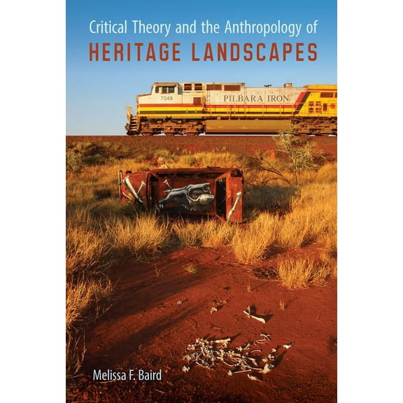 Cultural Heritage Studies Critical Theory and the Anthropology of Heritage Landscapes, (Paperback)