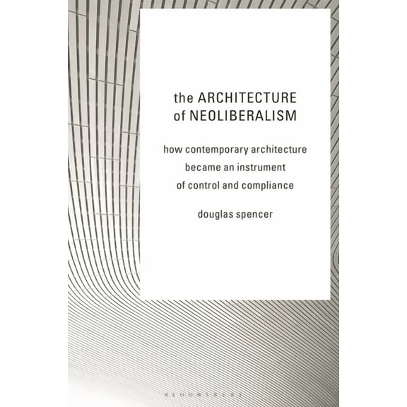 The Architecture of Neoliberalism (Paperback)