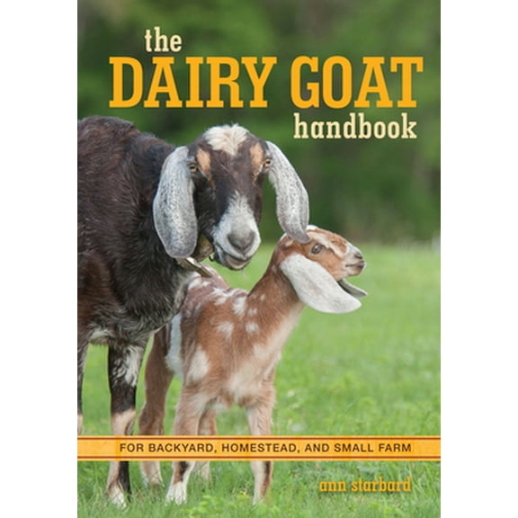 Pre-Owned The Dairy Goat Handbook: For Backyard, Homestead, and Small Farm (Paperback) 076034731X 9780760347317