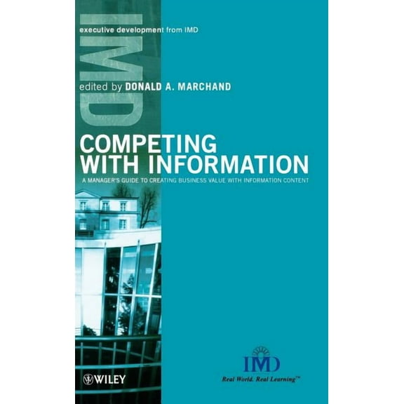 IMD Executive Development Competing with Information: A Manager's Guide to Creating Business Value with Information Content, (Hardcover)