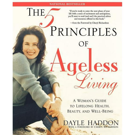 The Five Principles of Ageless Living: A Woman's Guide to Lifelong Health, Beauty, and Well-Being, (Paperback)