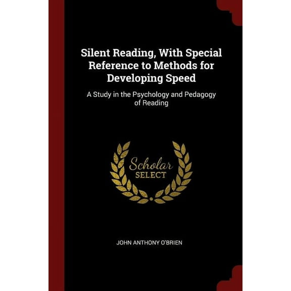 Silent Reading, with Special Reference to Methods for Developing Speed : A Study in the Psychology and Pedagogy of Reading (Paperback)